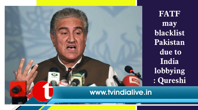 FATF may blacklist Pakistan due to India lobbying: Qureshi