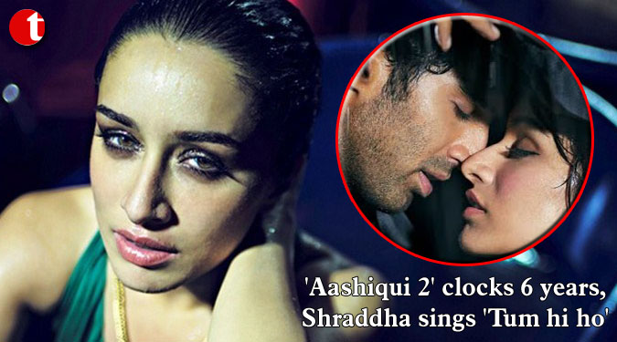 ‘Aashiqui 2’ clocks 6 years, Shraddha sings ‘Tum hi ho’