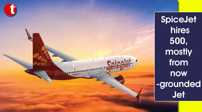 SpiceJet hires 500, mostly from now-grounded Jet