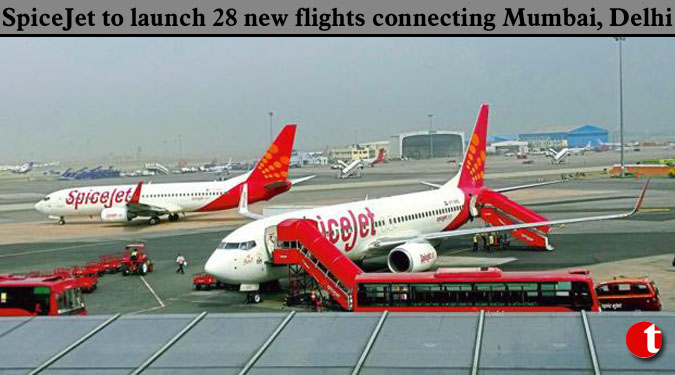 SpiceJet to launch 28 new flights connecting Mumbai, Delhi