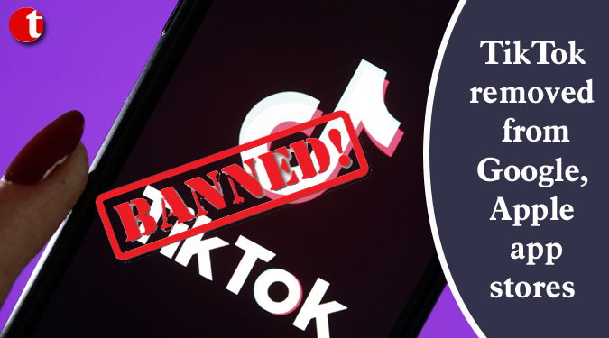 TikTok removed from Google, Apple app stores