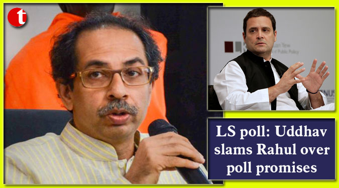LS poll: Uddhav slams Rahul over poll promises