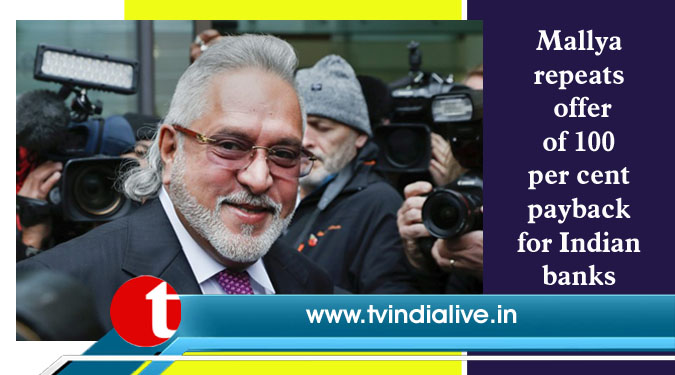 Mallya repeats offer of 100 per cent payback for Indian banks