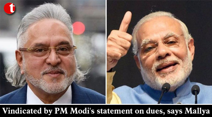 Vindicated by PM Modi's statement on dues, says Mallya
