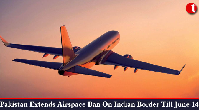 Pakistan extends airspace ban on Indian border till June 14