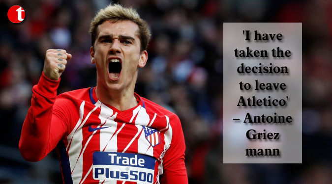 ‘I have taken the decision to leave Atletico’ – Antoine Griezmann