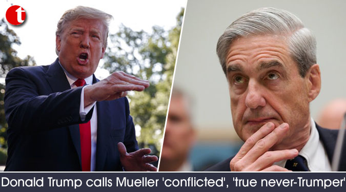Donald Trump calls Mueller 'conflicted', 'true never-Trumper'
