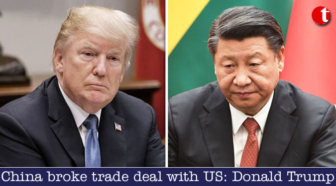 China broke trade deal with US: Donald Trump