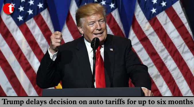 Trump delays decision on auto tariffs for up to six months