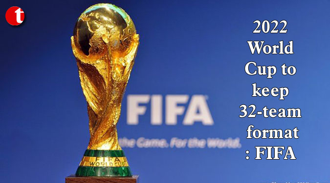 2022 World Cup to keep 32-team format: FIFA