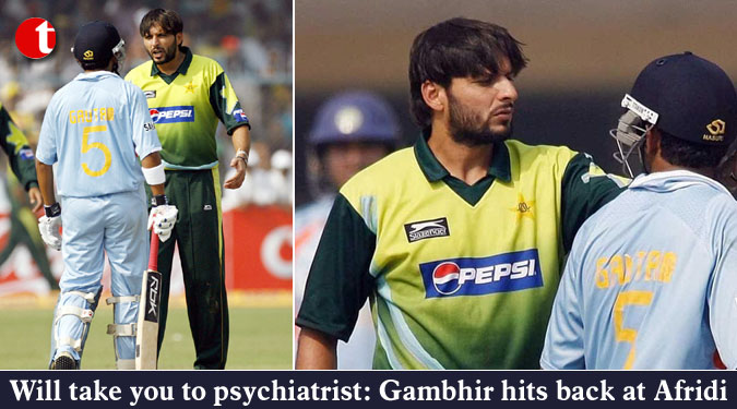 Will take you to psychiatrist: Gautam Gambhir hits back at Shahid Afridi