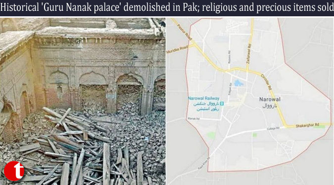 Historical ‘Guru Nanak palace’ demolished in Pak; religious and precious items sold