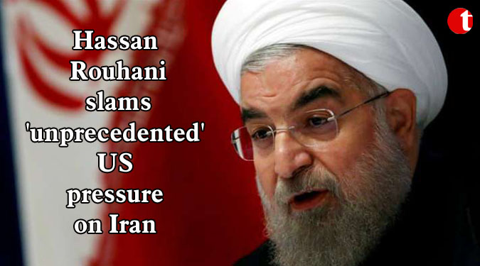Hassan Rouhani slams 'unprecedented' US pressure on Iran
