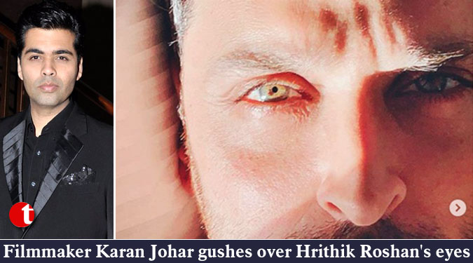 Filmmaker Karan Johar gushes over Hrithik Roshan's eyes