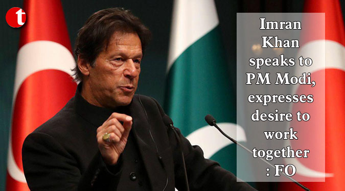 Imran Khan speaks to PM Modi, expresses desire to work together: FO