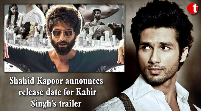 Shahid Kapoor announces release date for Kabir Singh's trailer