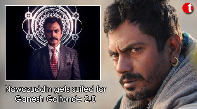 Nawazuddin gets suited for Ganesh Gaitonde 2.0
