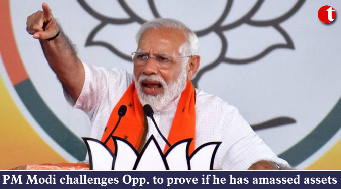 PM Modi challenges Opp. to prove if he has amassed assets