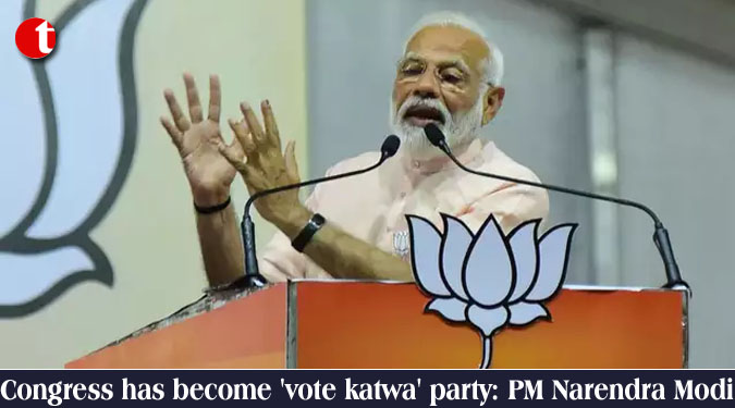 Congress has become 'vote katwa' party: PM Narendra Modi