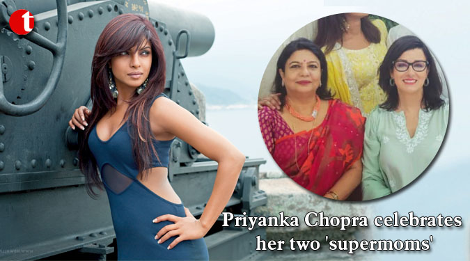 Priyanka Chopra celebrates her two ‘supermoms’
