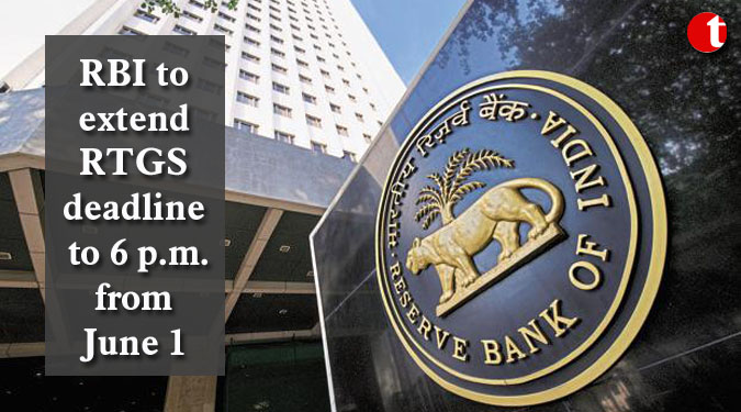 RBI to extend RTGS deadline to 6 p.m. from June 1