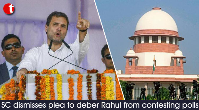 SC dismisses plea to deber Rahul from contesting polls
