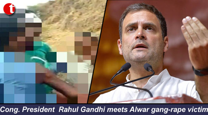 Cong. President Rahul Gandhi meets Alwar gang-rape victim
