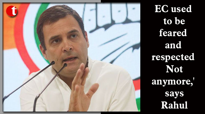 EC used to be feared and respected Not anymore,' says Rahul