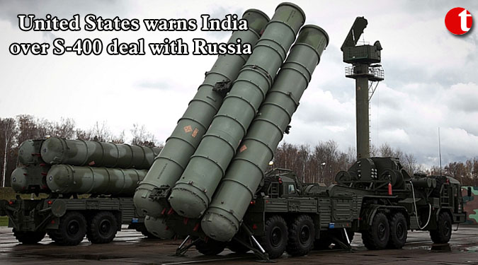 United States warns India over S-400 deal with Russia