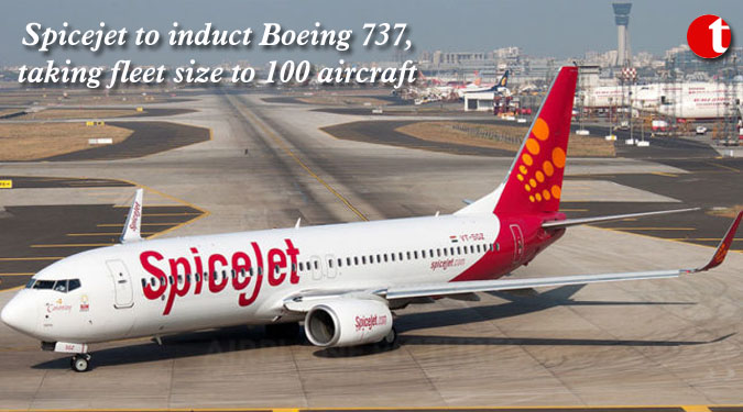 Spicejet to induct Boeing 737, taking fleet size to 100 aircraft