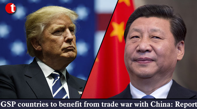 GSP countries to benefit from trade war with China: Report
