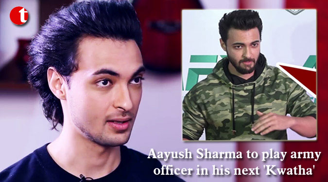 Aayush Sharma to play army officer in his next ‘Kwatha’