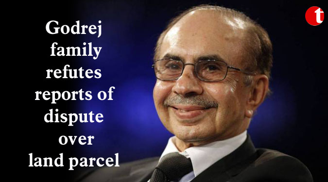 Godrej family refutes reports of dispute over land parcel