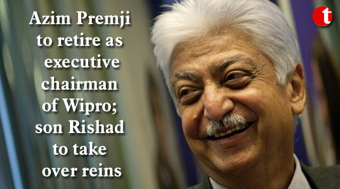 Azim Premji to retire as executive chairman of Wipro; son Rishad to take over reins
