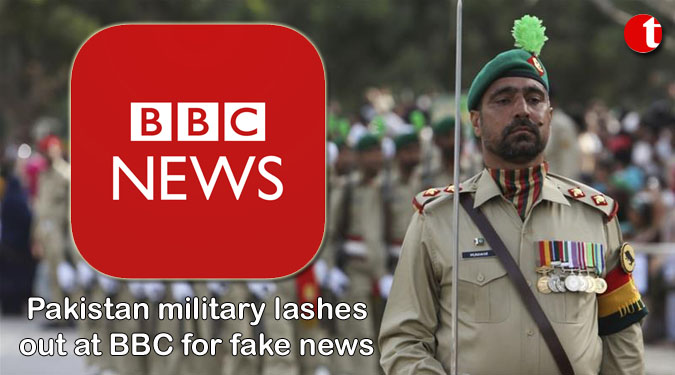 Pakistan military lashes out at BBC for fake news