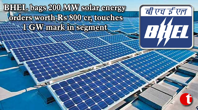 BHEL bags 200 MW solar energy orders worth Rs 800 cr, touches 1 GW mark in segment