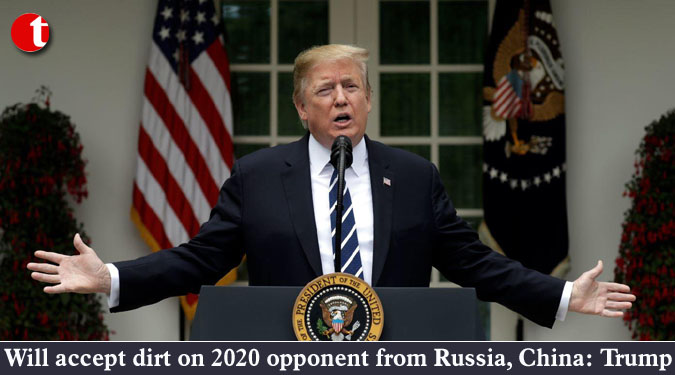 Will accept dirt on 2020 opponent from Russia, China: Trump