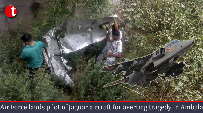 Air Force lauds pilot of Jaguar aircraft for averting tragedy in Ambala