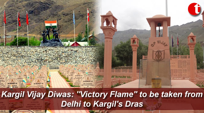 Kargil Vijay Diwas: ''Victory Flame'' to be taken from Delhi to Kargil's Dras