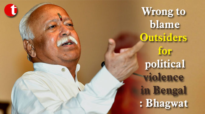 Wrong to blame Outsiders for political violence in Bengal: Bhagwat