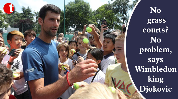 No grass courts? No problem, says Wimbledon king Djokovic
