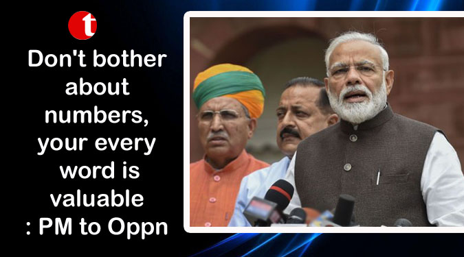 Don't bother about numbers, your every word is valuable: PM to Oppn