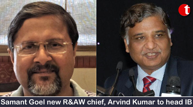 Samant Goel new R&AW chief, Arvind Kumar to head IB