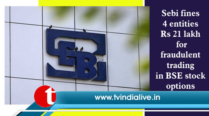 Sebi fines 4 entities Rs 21 lakh for fraudulent trading in BSE stock options