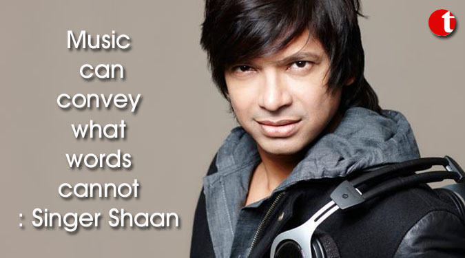 Music can convey what words cannot: Singer Shaan