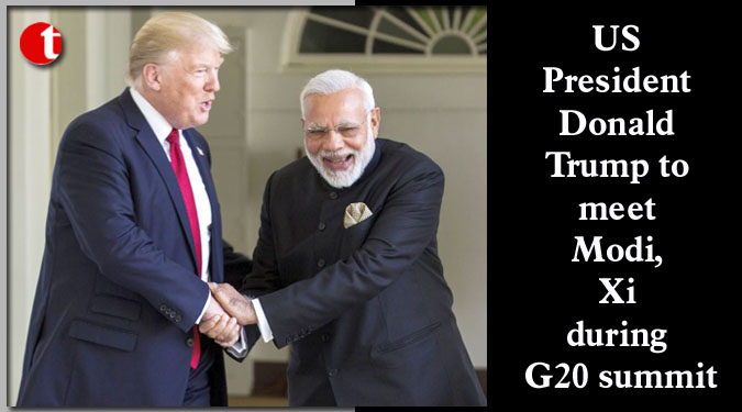 US President Donald Trump to meet Modi, Xi during G20 summit