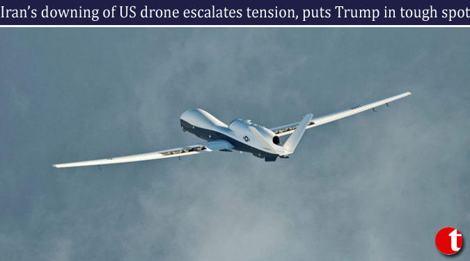 Iran’s downing of US drone escalates tension, puts Trump in tough spot
