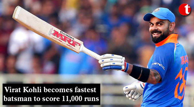 Kohli becomes fastest batsman to score 11,000 runs