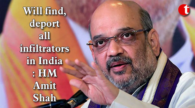 Will find, deport all infiltrators in India: HM Amit Shah