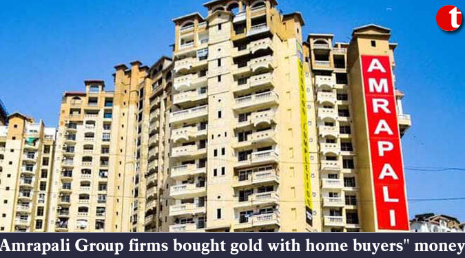 Amrapali Group firms bought gold with home buyers'' money